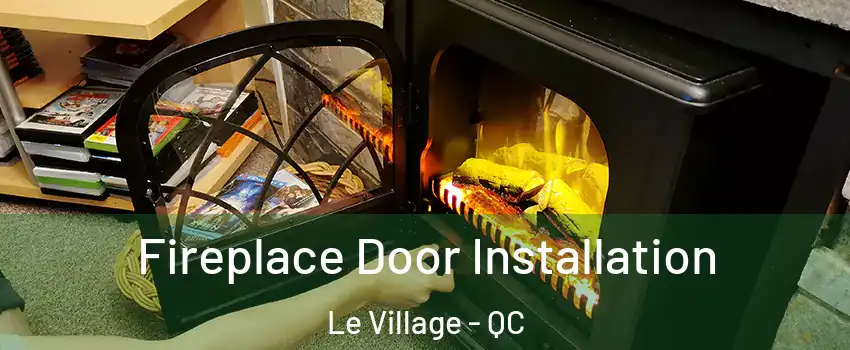  Fireplace Door Installation Le Village - QC