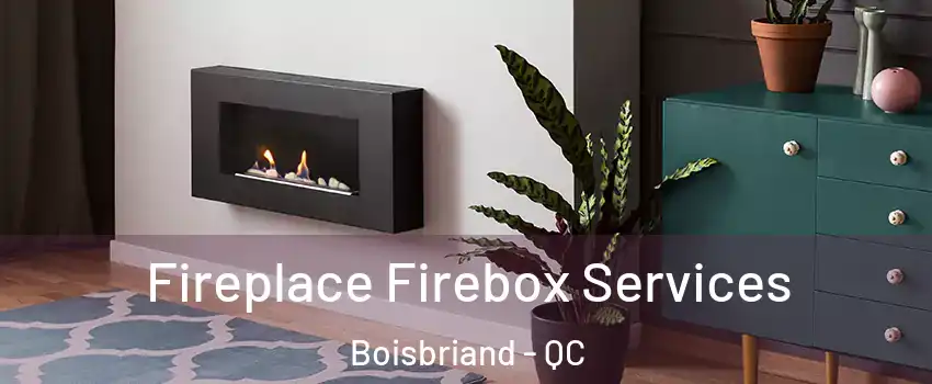  Fireplace Firebox Services Boisbriand - QC