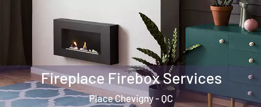  Fireplace Firebox Services Place Chevigny - QC