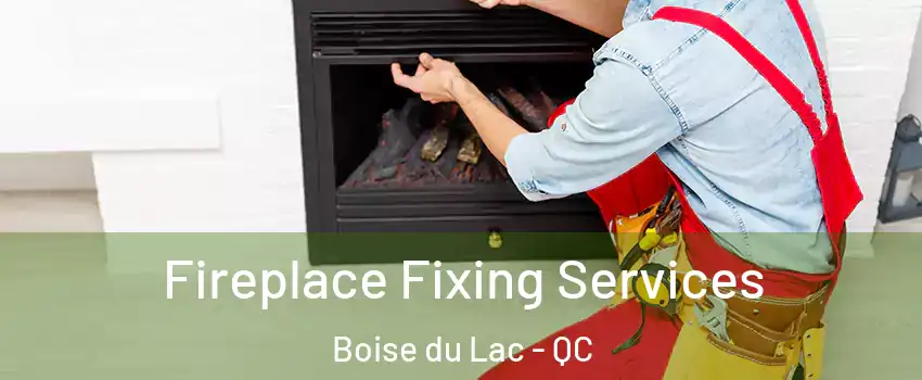  Fireplace Fixing Services Boise du Lac - QC