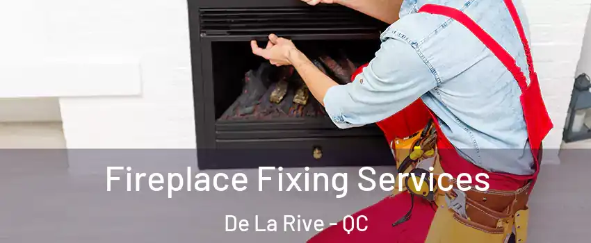  Fireplace Fixing Services De La Rive - QC