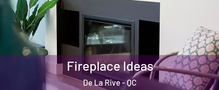  Fireplace Ideas De La Rive - QC