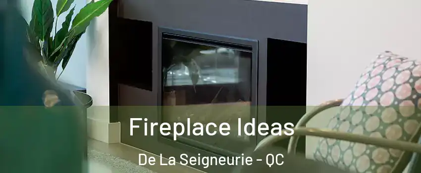  Fireplace Ideas De La Seigneurie - QC