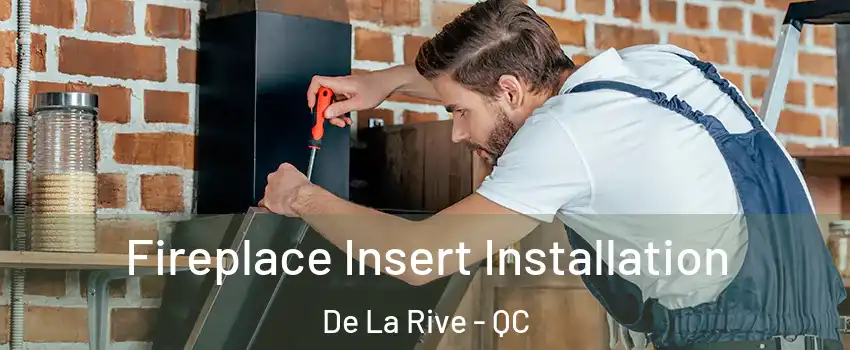  Fireplace Insert Installation De La Rive - QC