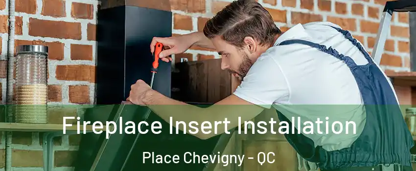  Fireplace Insert Installation Place Chevigny - QC