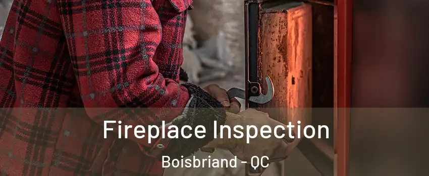  Fireplace Inspection Boisbriand - QC