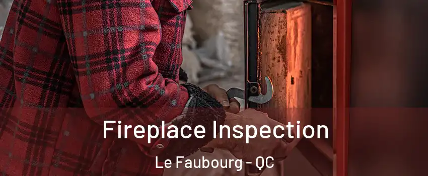  Fireplace Inspection Le Faubourg - QC