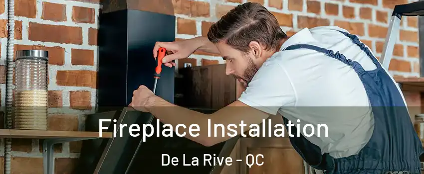  Fireplace Installation De La Rive - QC