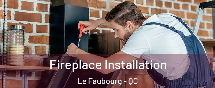  Fireplace Installation Le Faubourg - QC