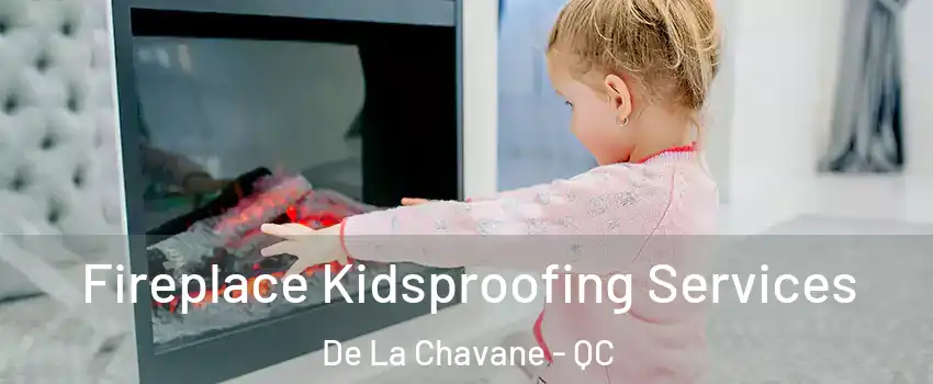 Fireplace Kidsproofing Services De La Chavane - QC