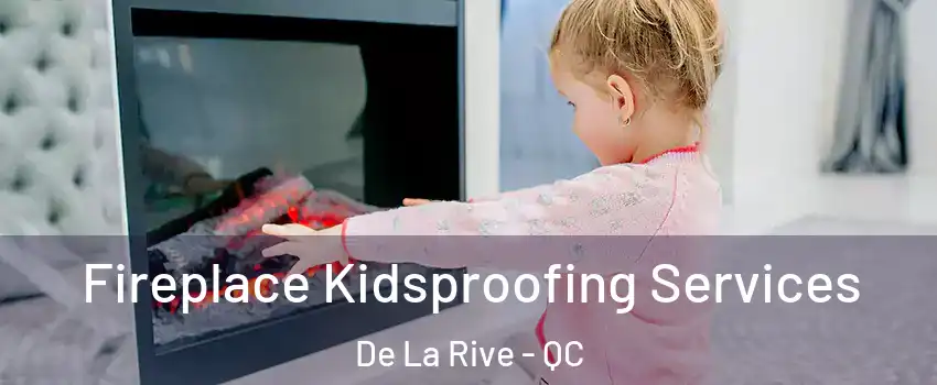  Fireplace Kidsproofing Services De La Rive - QC