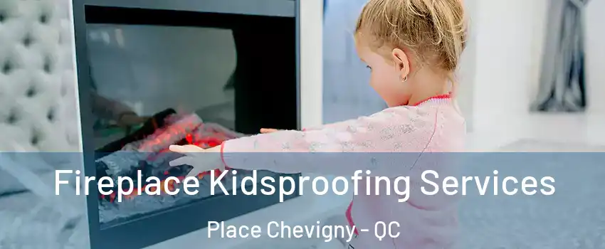 Fireplace Kidsproofing Services Place Chevigny - QC