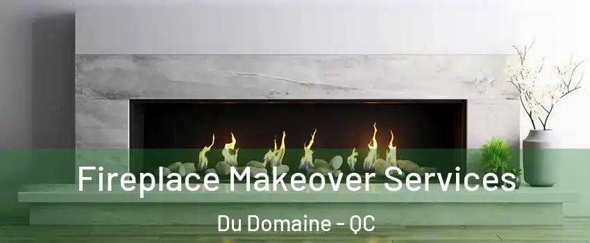  Fireplace Makeover Services Du Domaine - QC