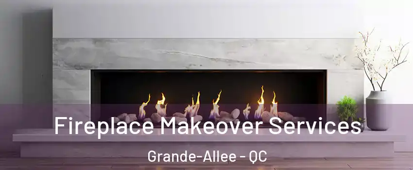  Fireplace Makeover Services Grande-Allee - QC
