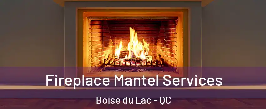  Fireplace Mantel Services Boise du Lac - QC