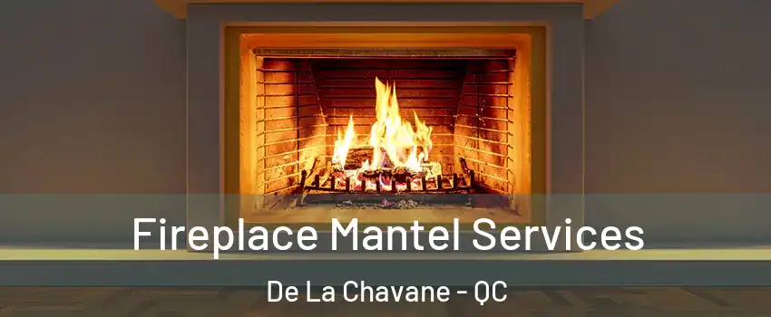  Fireplace Mantel Services De La Chavane - QC