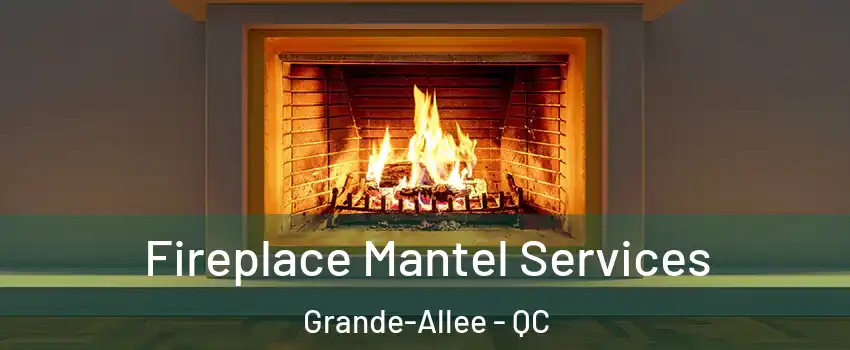  Fireplace Mantel Services Grande-Allee - QC