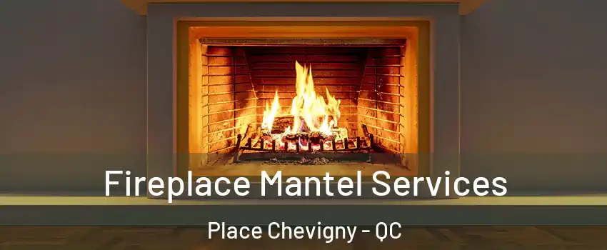  Fireplace Mantel Services Place Chevigny - QC