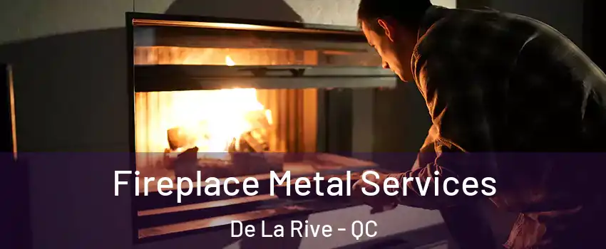  Fireplace Metal Services De La Rive - QC