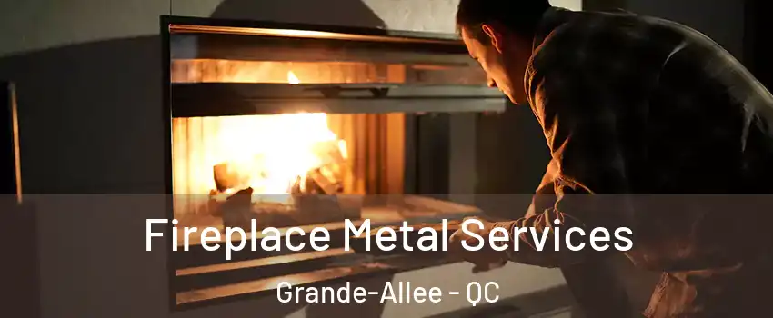  Fireplace Metal Services Grande-Allee - QC