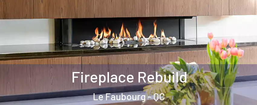  Fireplace Rebuild Le Faubourg - QC