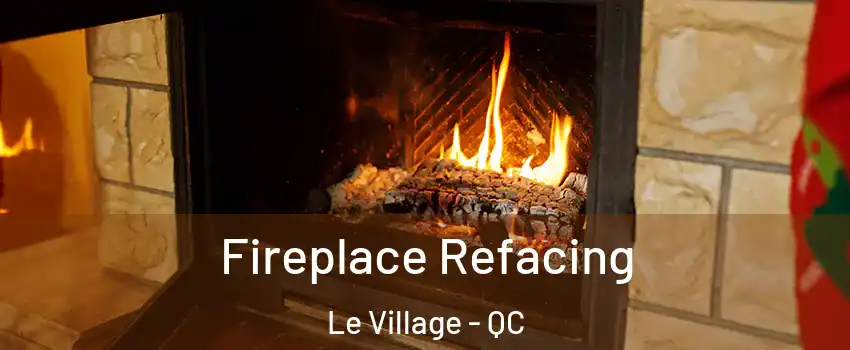 Fireplace Refacing Le Village - QC