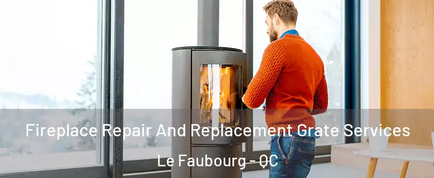  Fireplace Repair And Replacement Grate Services Le Faubourg - QC