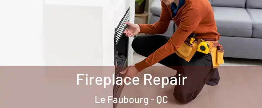  Fireplace Repair Le Faubourg - QC