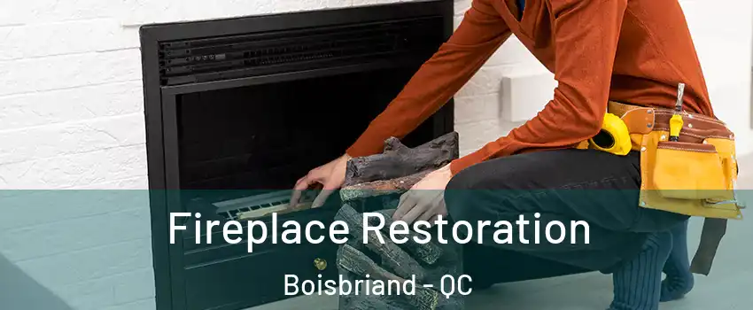  Fireplace Restoration Boisbriand - QC