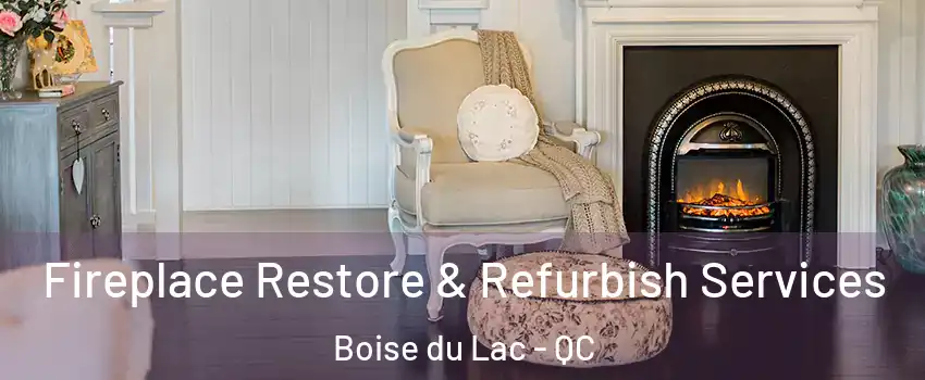  Fireplace Restore & Refurbish Services Boise du Lac - QC