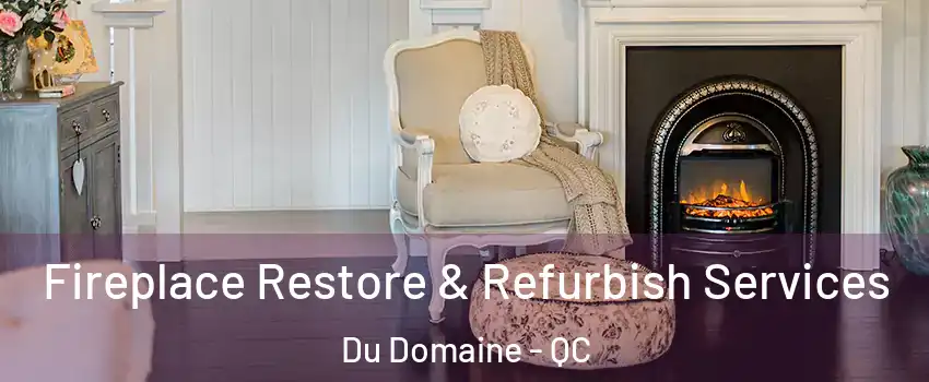  Fireplace Restore & Refurbish Services Du Domaine - QC