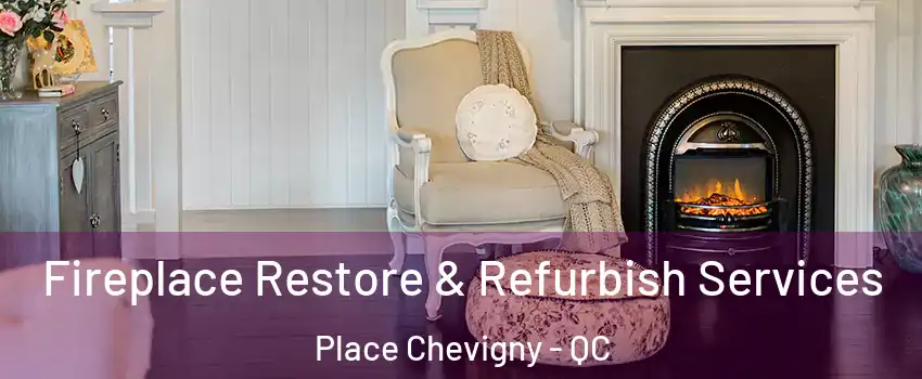  Fireplace Restore & Refurbish Services Place Chevigny - QC