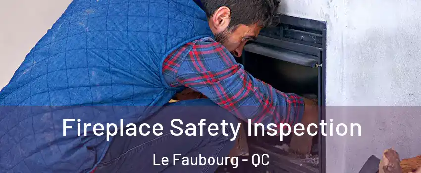  Fireplace Safety Inspection Le Faubourg - QC