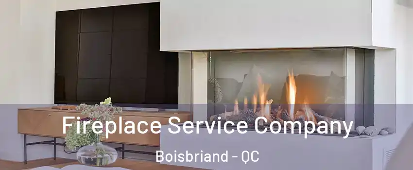  Fireplace Service Company Boisbriand - QC