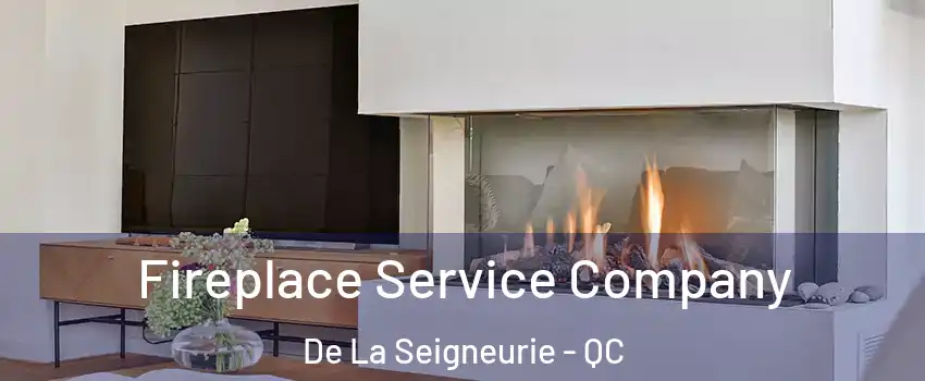  Fireplace Service Company De La Seigneurie - QC