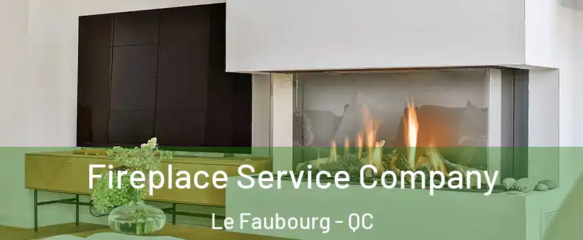  Fireplace Service Company Le Faubourg - QC