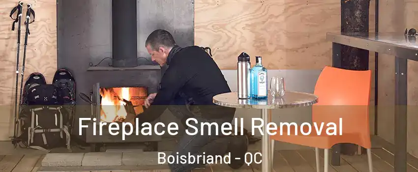  Fireplace Smell Removal Boisbriand - QC