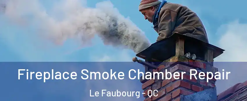  Fireplace Smoke Chamber Repair Le Faubourg - QC