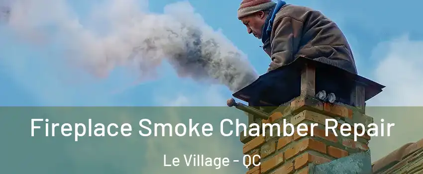 Fireplace Smoke Chamber Repair Le Village - QC