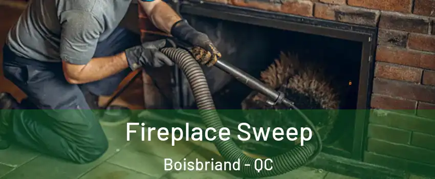  Fireplace Sweep Boisbriand - QC
