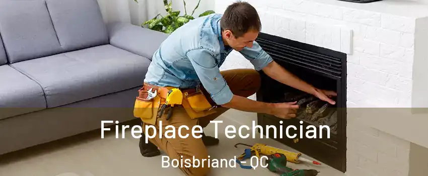  Fireplace Technician Boisbriand - QC