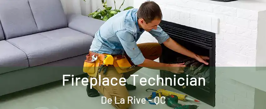  Fireplace Technician De La Rive - QC