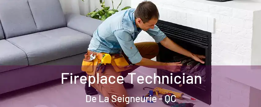  Fireplace Technician De La Seigneurie - QC
