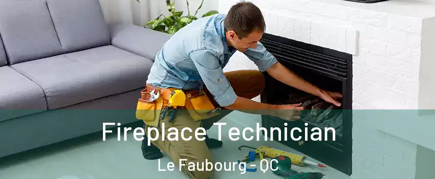  Fireplace Technician Le Faubourg - QC