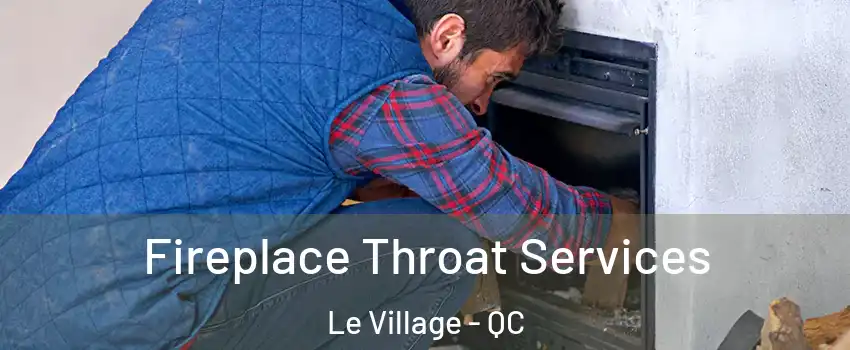  Fireplace Throat Services Le Village - QC