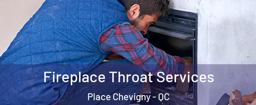  Fireplace Throat Services Place Chevigny - QC