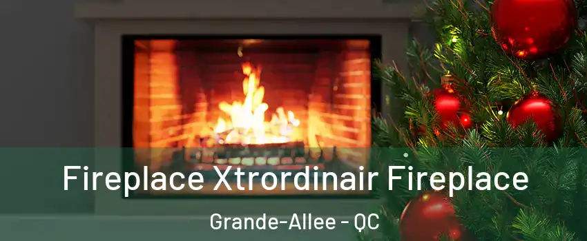 Fireplace Xtrordinair Fireplace Grande-Allee - QC