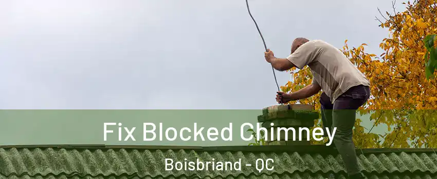  Fix Blocked Chimney Boisbriand - QC