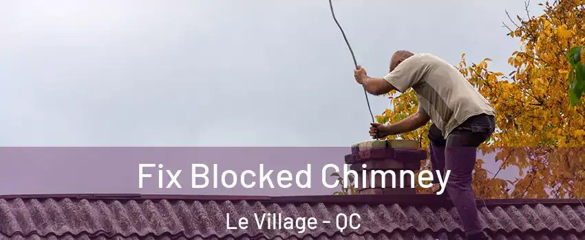  Fix Blocked Chimney Le Village - QC