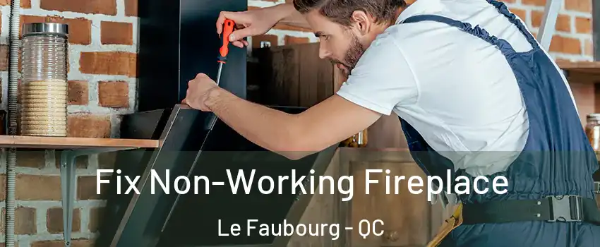  Fix Non-Working Fireplace Le Faubourg - QC